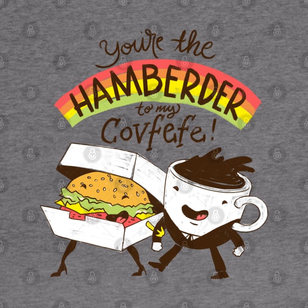 You're The Hamberder To My Covfefe by zerobriant